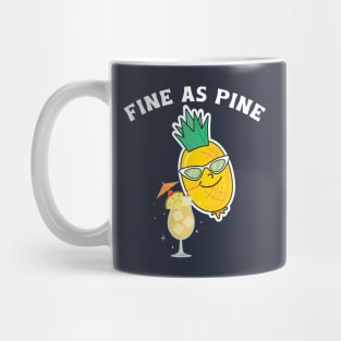 Fine As Pine - Funny Pineapple Mug